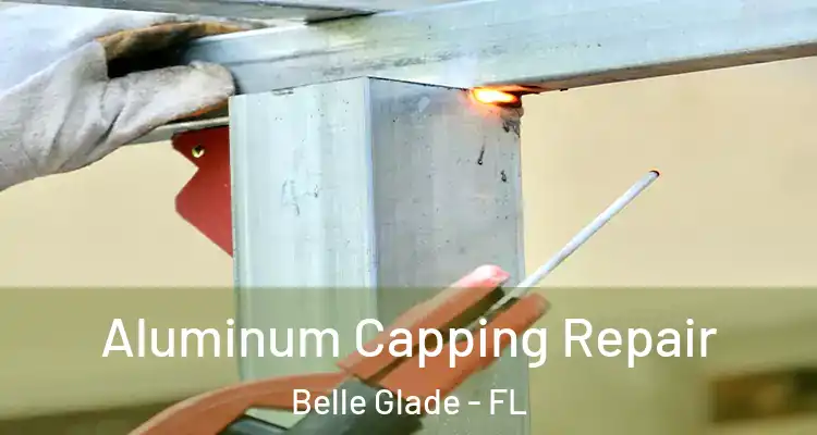 Aluminum Capping Repair Belle Glade - FL