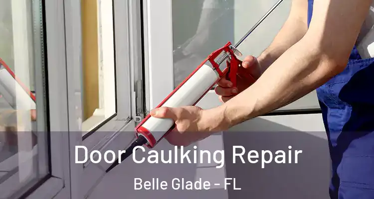 Door Caulking Repair Belle Glade - FL