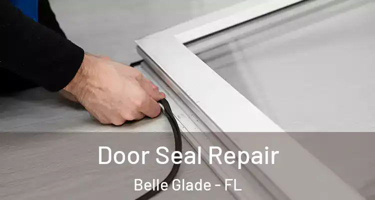 Door Seal Repair Belle Glade - FL