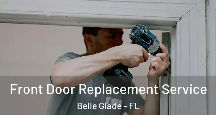 Front Door Replacement Service Belle Glade - FL