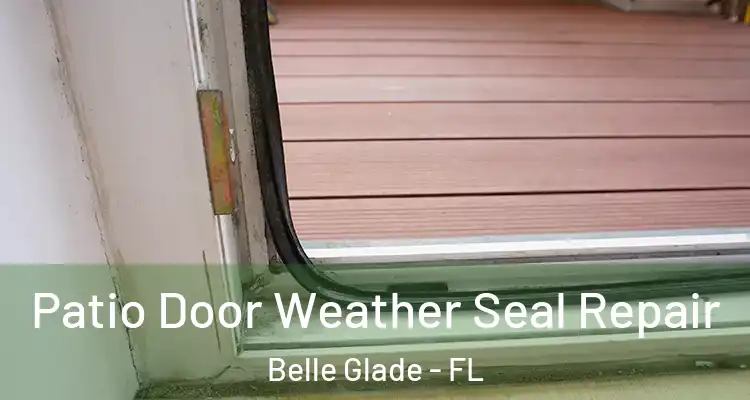 Patio Door Weather Seal Repair Belle Glade - FL