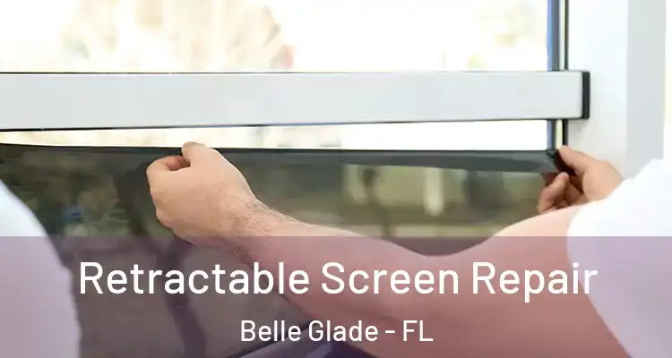 Retractable Screen Repair Belle Glade - FL