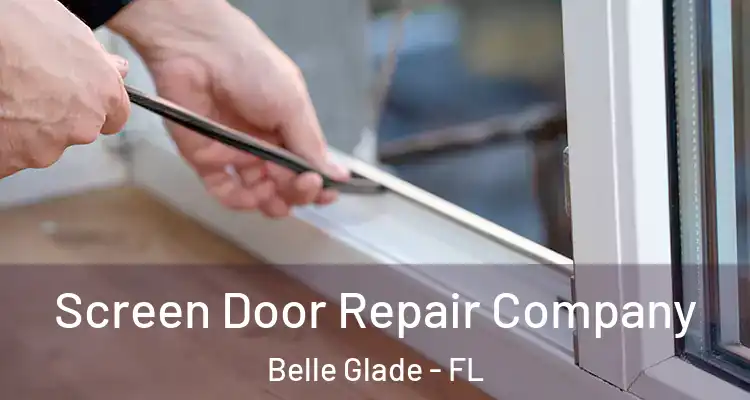 Screen Door Repair Company Belle Glade - FL