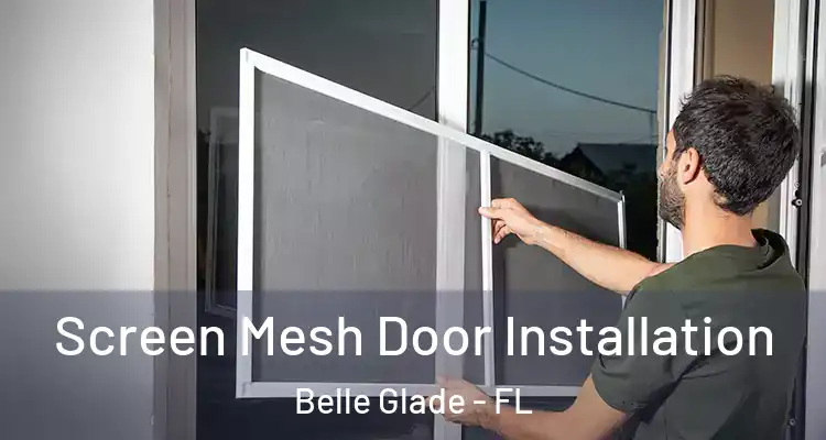 Screen Mesh Door Installation Belle Glade - FL