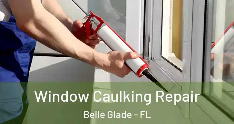Window Caulking Repair Belle Glade - FL