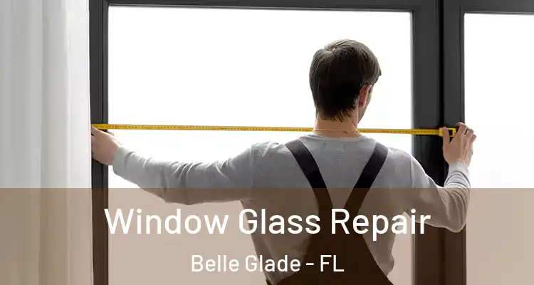 Window Glass Repair Belle Glade - FL