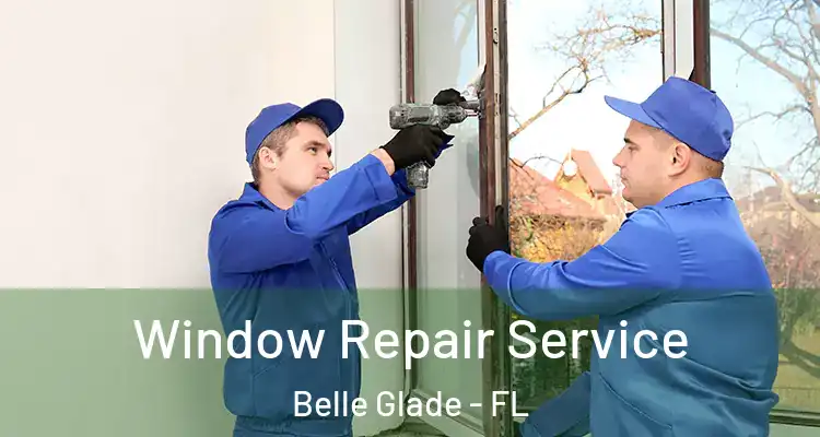 Window Repair Service Belle Glade - FL