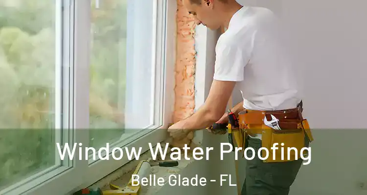 Window Water Proofing Belle Glade - FL